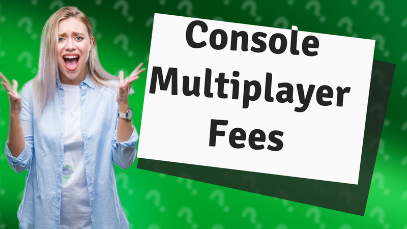 Console Multiplayer Fees