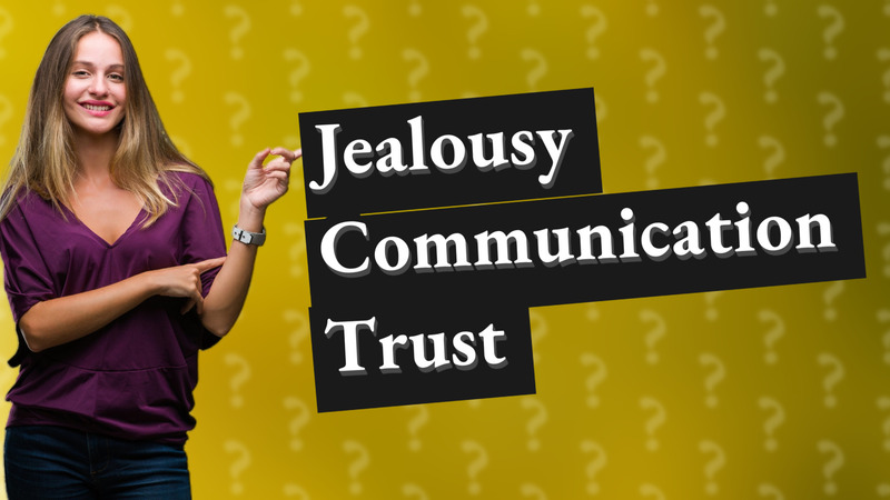 Jealousy Communication Trust