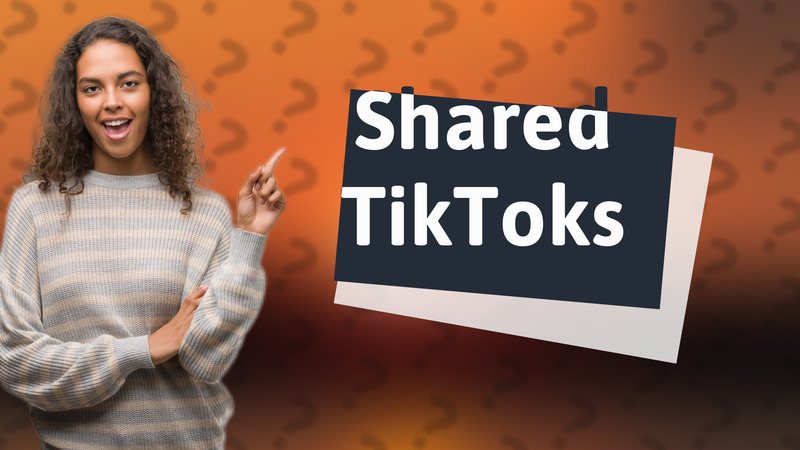 Shared TikToks