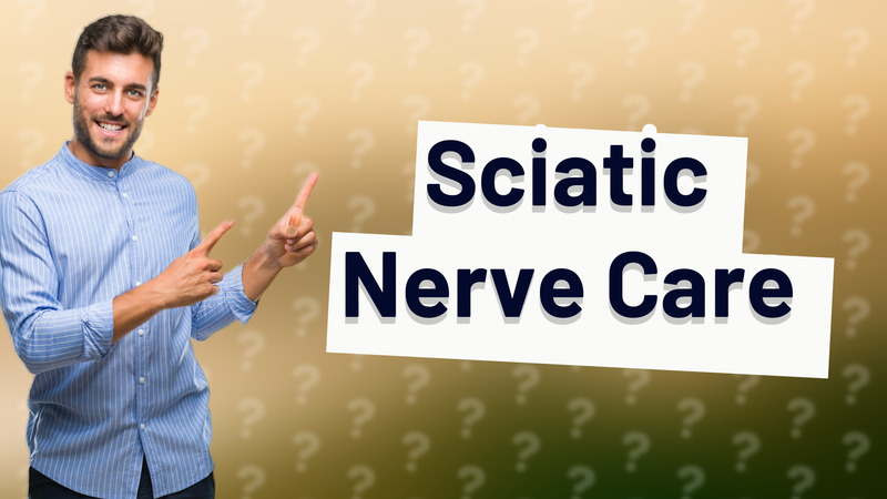 Sciatic Nerve Care