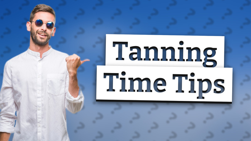Tanning Time Tips