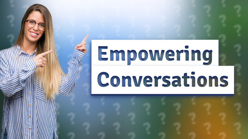 Empowering Conversations
