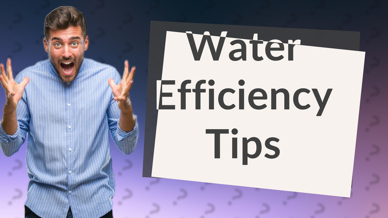 Water Efficiency Tips