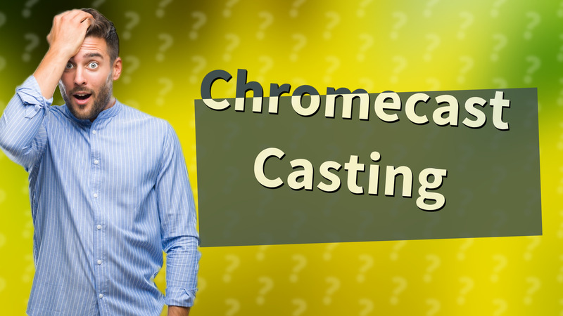 Chromecast Casting