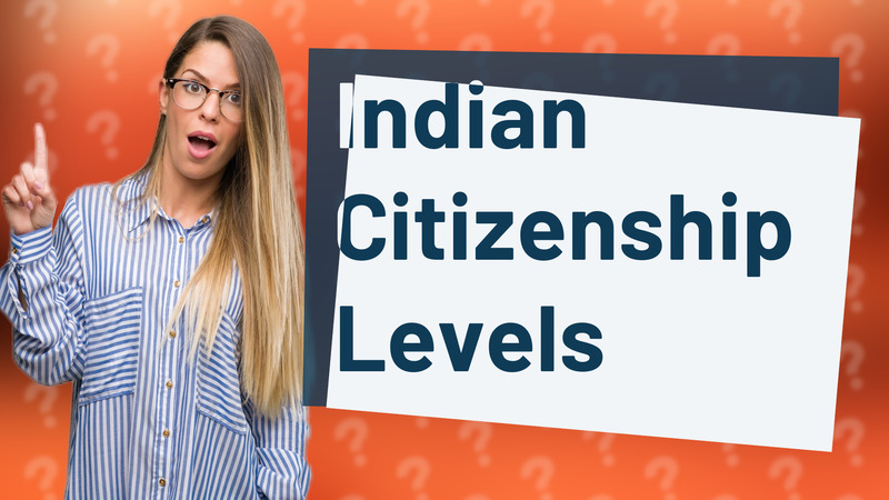 Indian Citizenship Levels