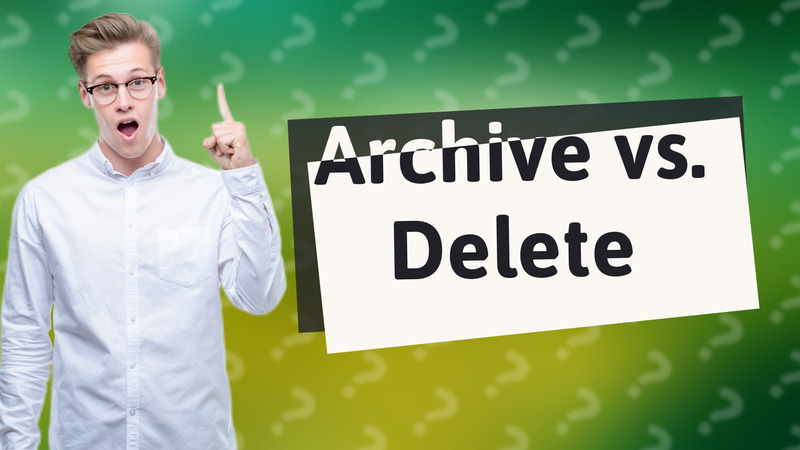 Archive vs. Delete