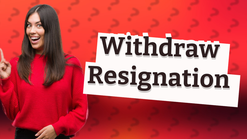 Withdraw Resignation