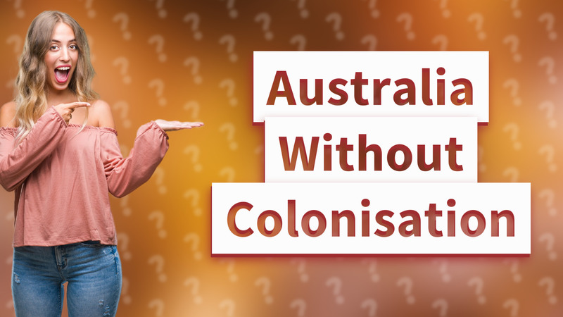 Australia Without Colonisation