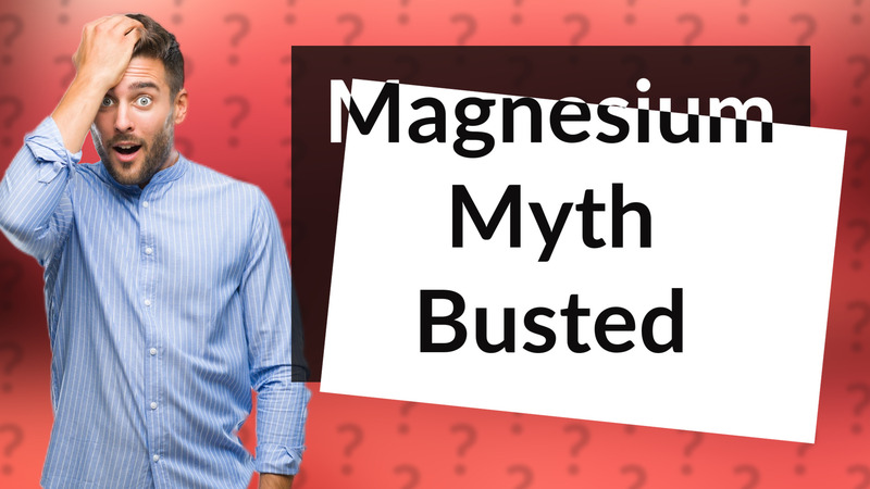 Magnesium Myth Busted