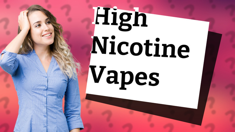 High Nicotine Vapes