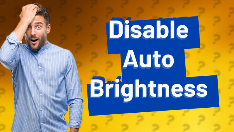 Disable Auto Brightness