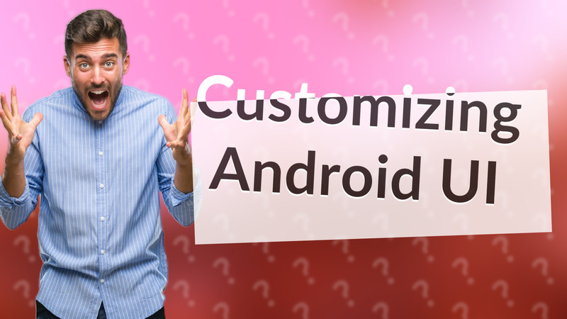 Customizing Android UI