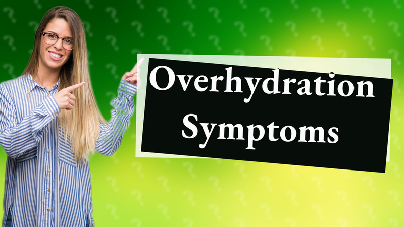 Overhydration Symptoms