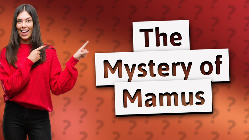 The Mystery of Mamus