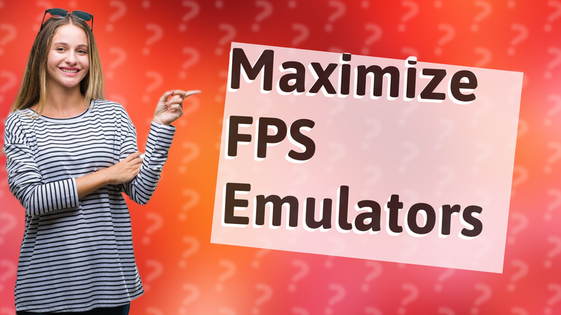 Maximize FPS Emulators