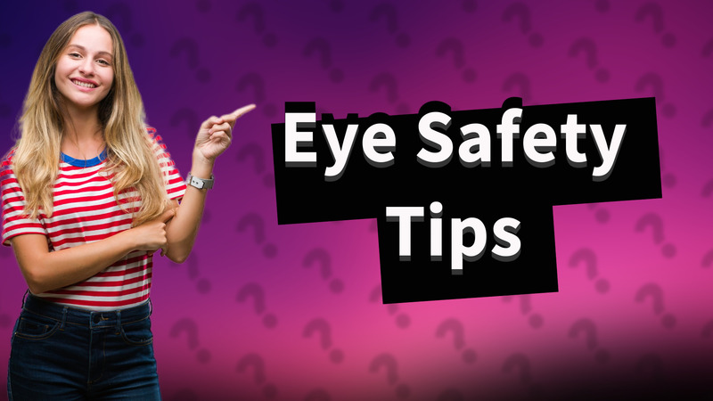 Eye Safety Tips