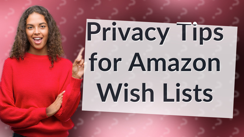 Privacy Tips for Amazon Wish Lists