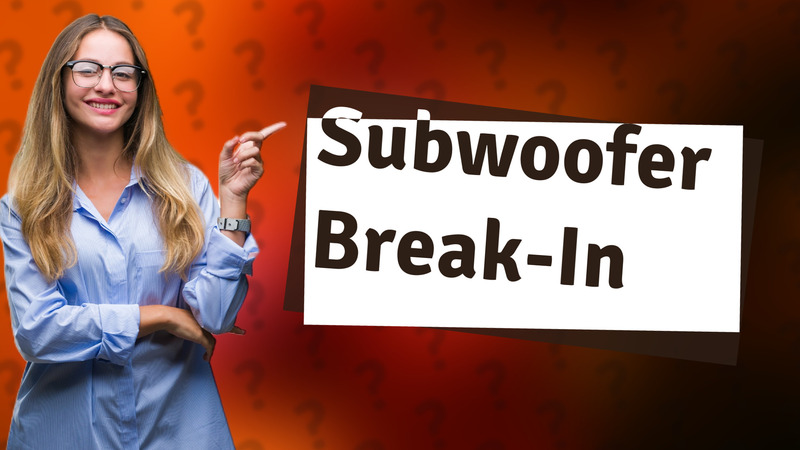 Subwoofer Break-In