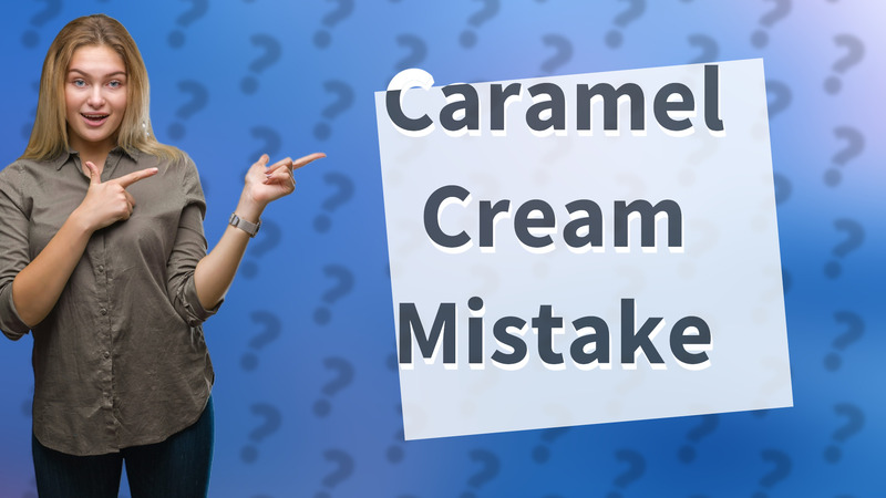 Caramel Cream Mistake