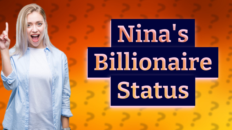 Nina's Billionaire Status