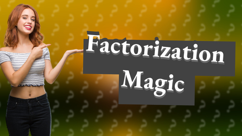 Factorization Magic