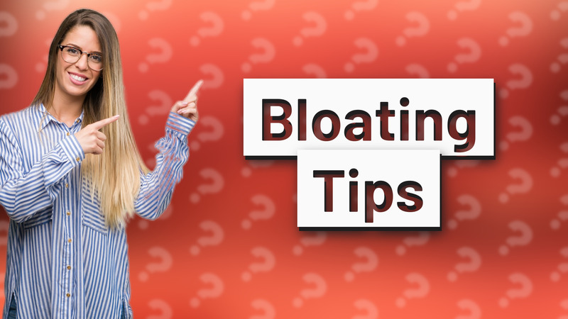 Bloating Tips
