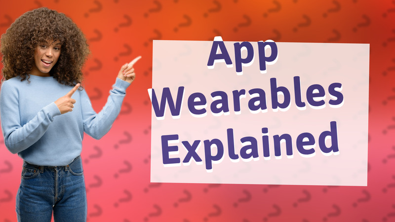 App Wearables Explained
