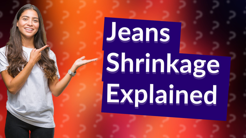 Jeans Shrinkage Explained