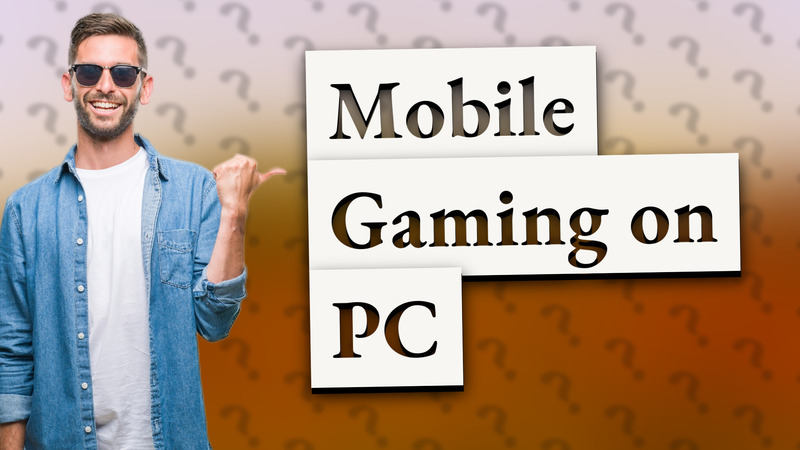 Mobile Gaming on PC