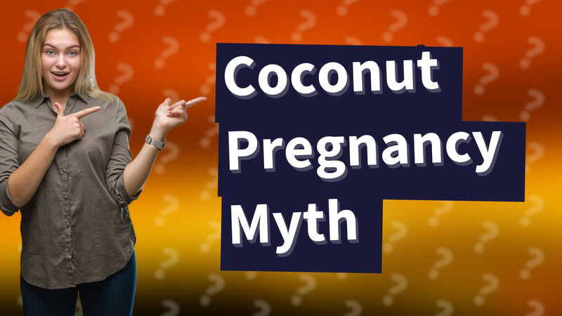 Coconut Pregnancy Myth