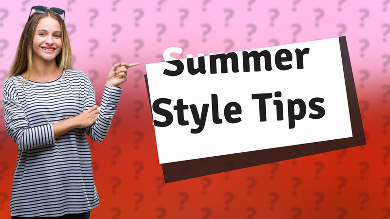 Summer Style Tips