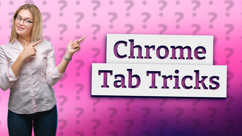 Chrome Tab Tricks