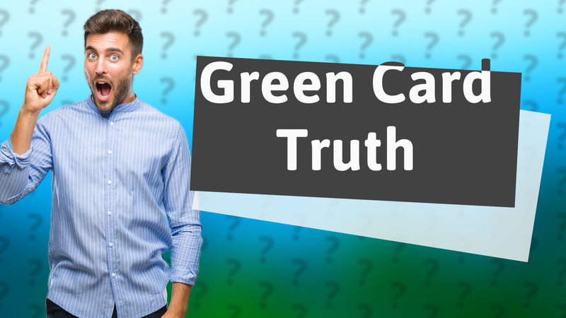 Green Card Truth