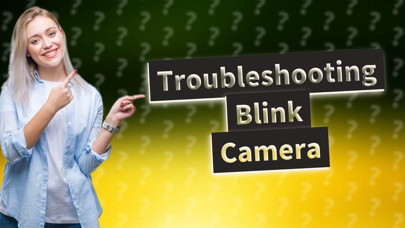 Troubleshooting Blink Camera