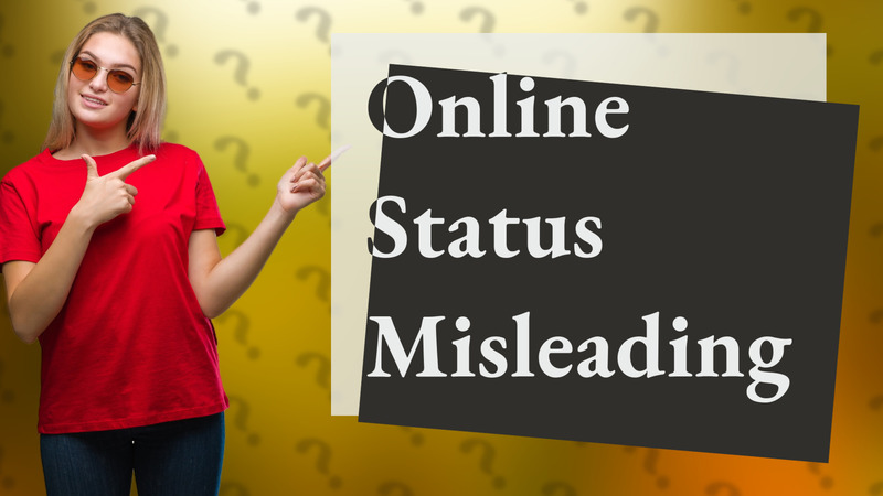 Online Status Misleading