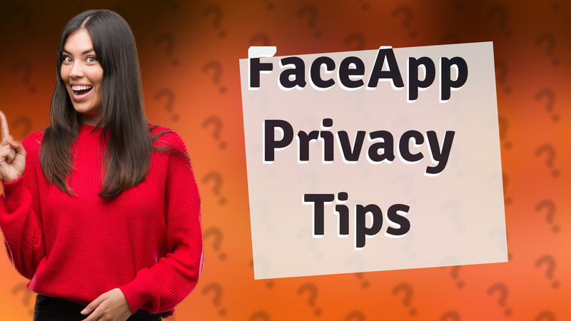 FaceApp Privacy Tips