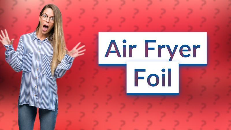 Air Fryer Foil