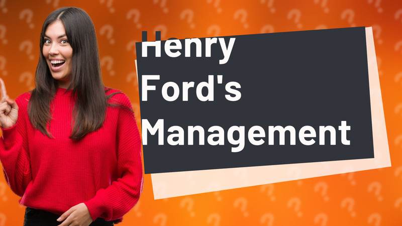 Henry Ford's Management