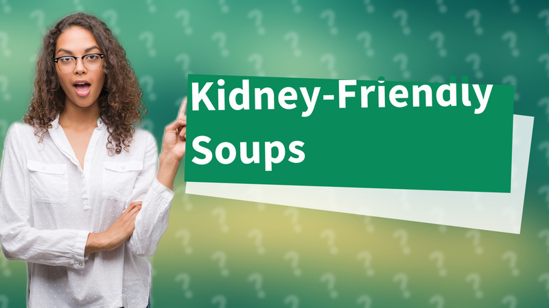 Kidney-Friendly Soups