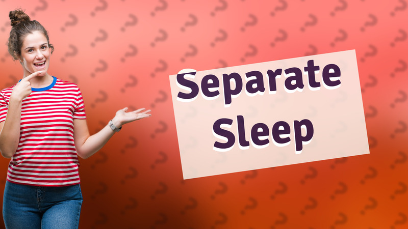 Separate Sleep