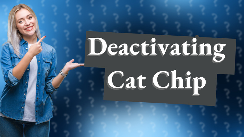 Deactivating Cat Chip