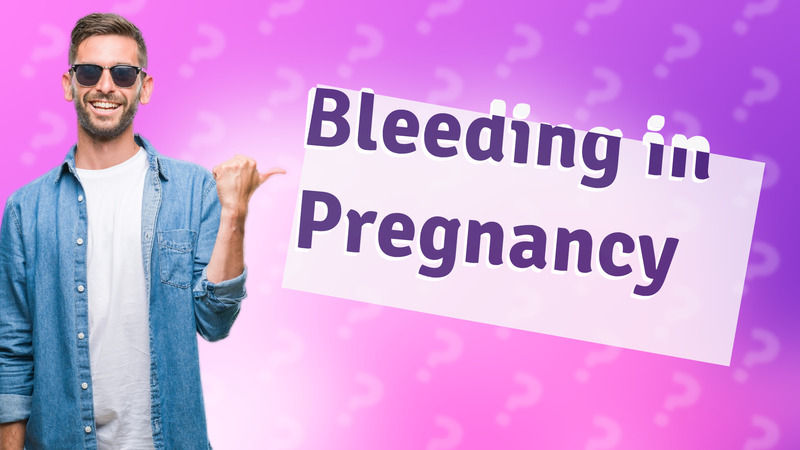 Bleeding in Pregnancy