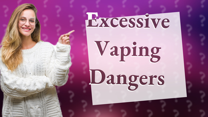Excessive Vaping Dangers