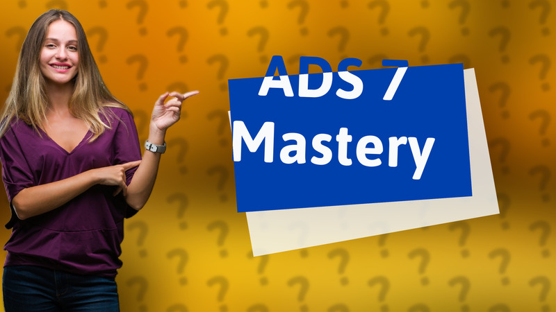 ADS 7 Mastery