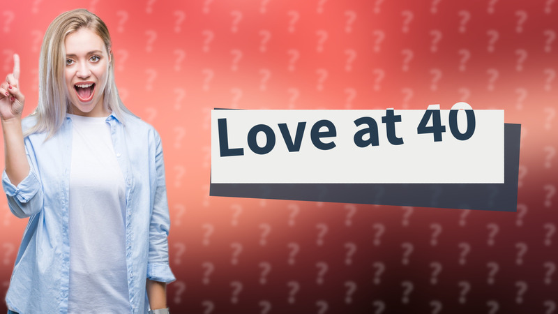 Love at 40
