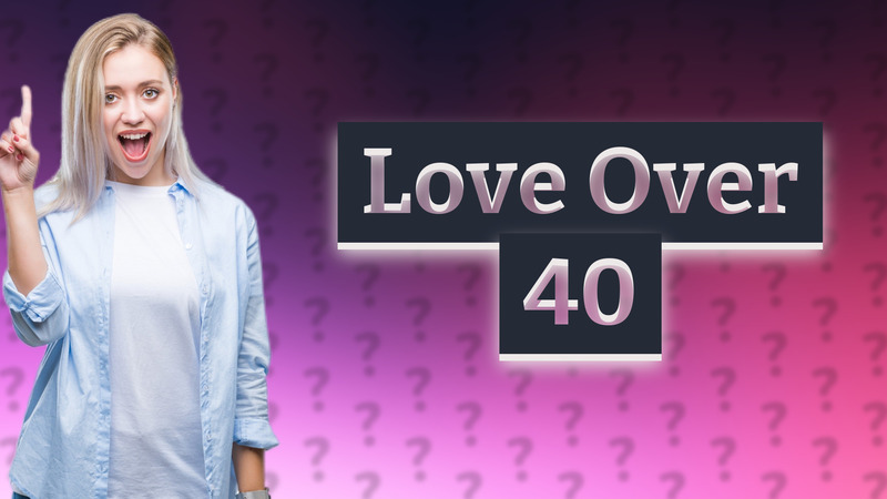Love Over 40