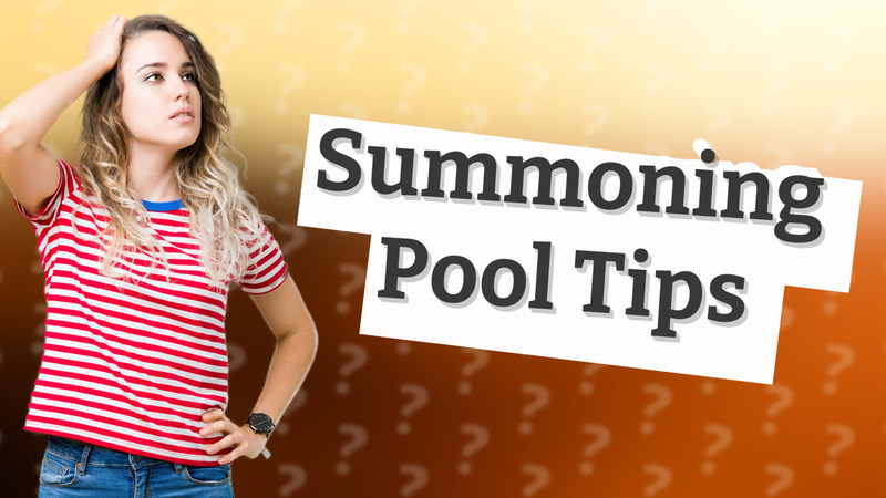 Summoning Pool Tips