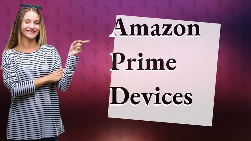 Amazon Prime Devices