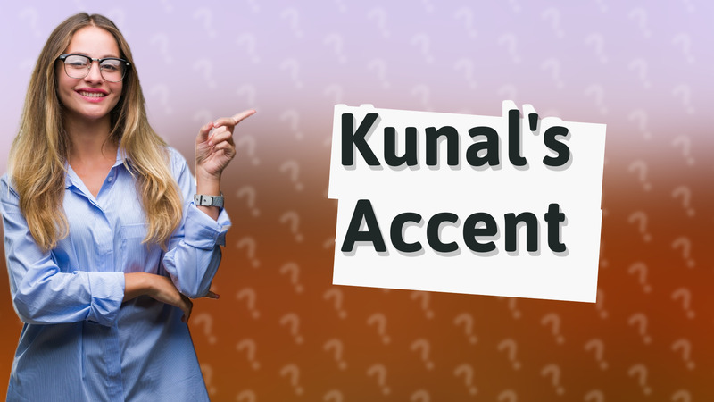 Kunal's Accent