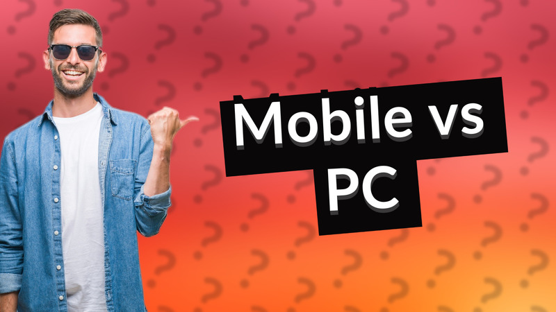 Mobile vs PC